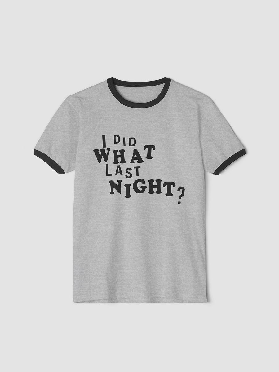 I Did What Last Night Ringer T-Shirt product image (1)