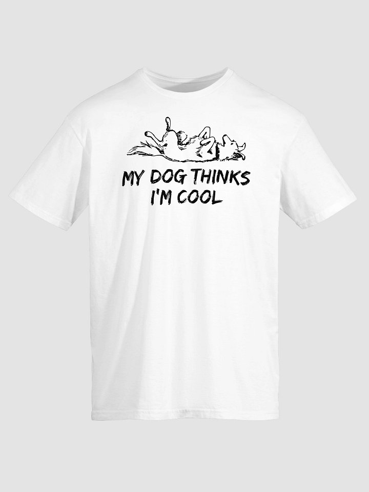 My Dog Thinks I’m Cool T-Shirt product image (2)