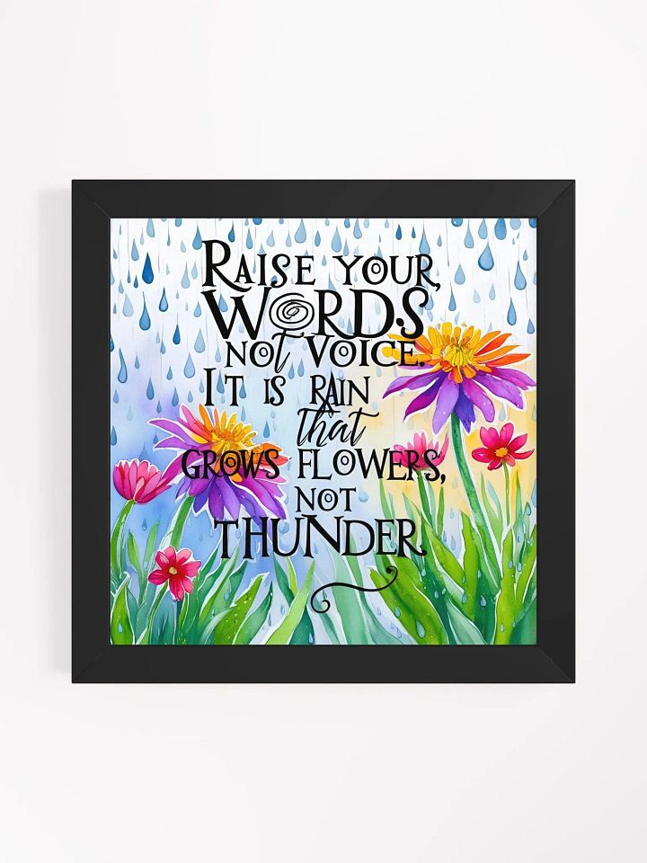 Raise your words, not voice. It is rain that grows flowers, not thunder - Framed High-Quality Matte Poster product image (1)