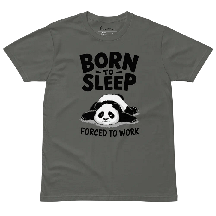 BORN TO SLEEP, FORCED TO WORK - 🐼 Panda Front Design as Colour Unisex Premium T-Shirt product image (4)