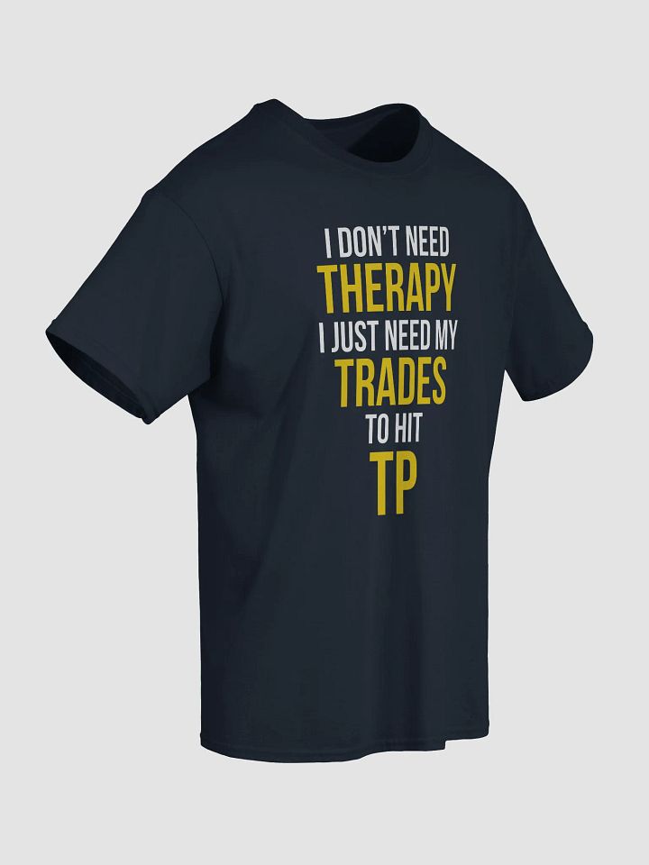 I Don’t Need Therapy Tee – Just Let My Trades Hit TP product image (2)