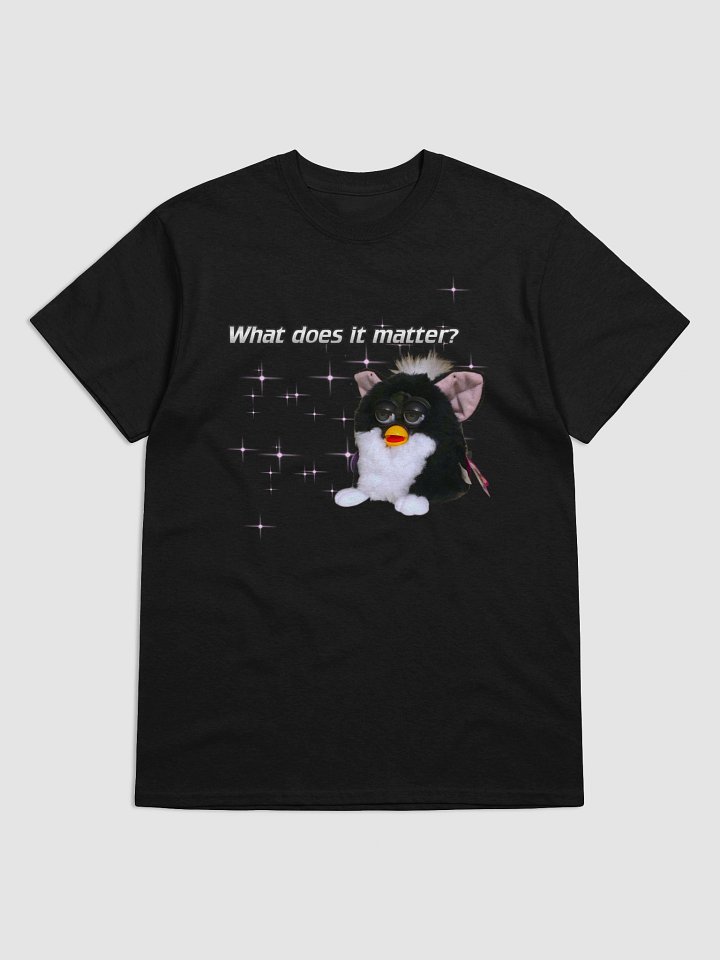 What does it matter? Unisex T-Shirt product image (9)