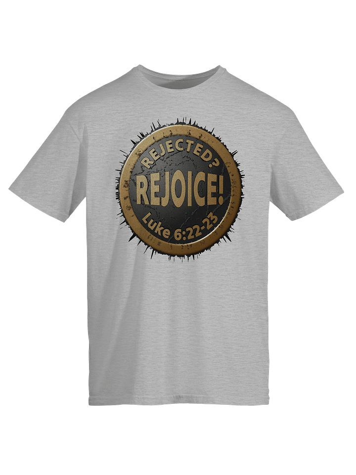 Rejected? REJOICE! Luke 6:22-23 T-Shirt product image (9)