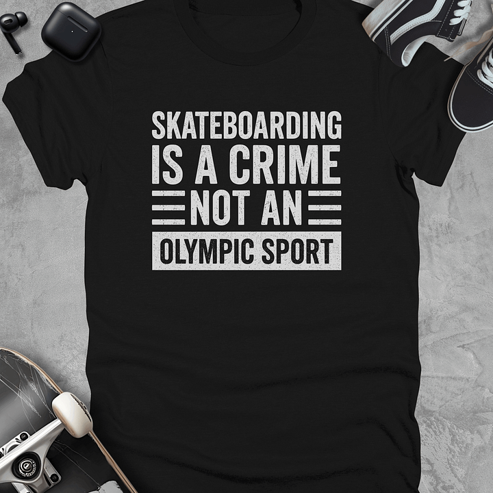 Skateboarding is a crime not an olympic sport, Unisex t-shirt product image (1)