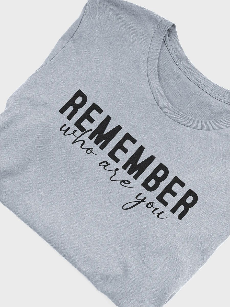 Remember Who You Are Tee product image (5)
