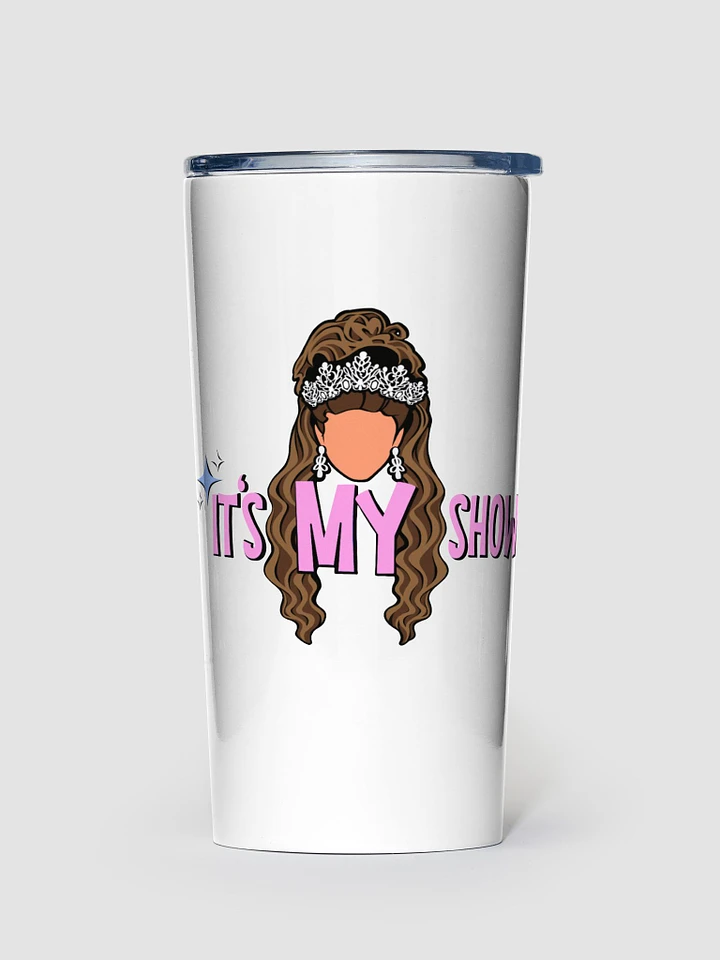 It's MY Show! Tumbler product image (1)
