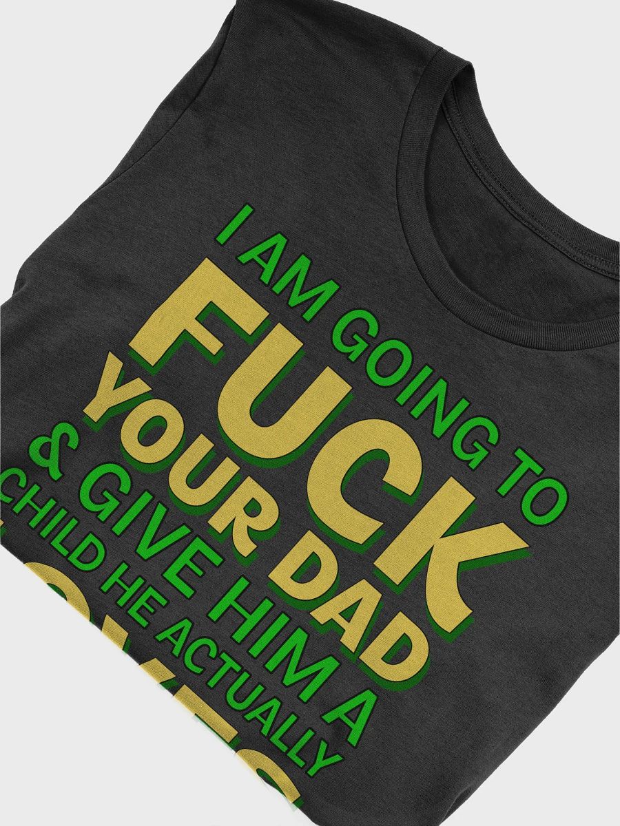 I AM GOING TO FUCK YOUR DAD SHIRT product image (5)