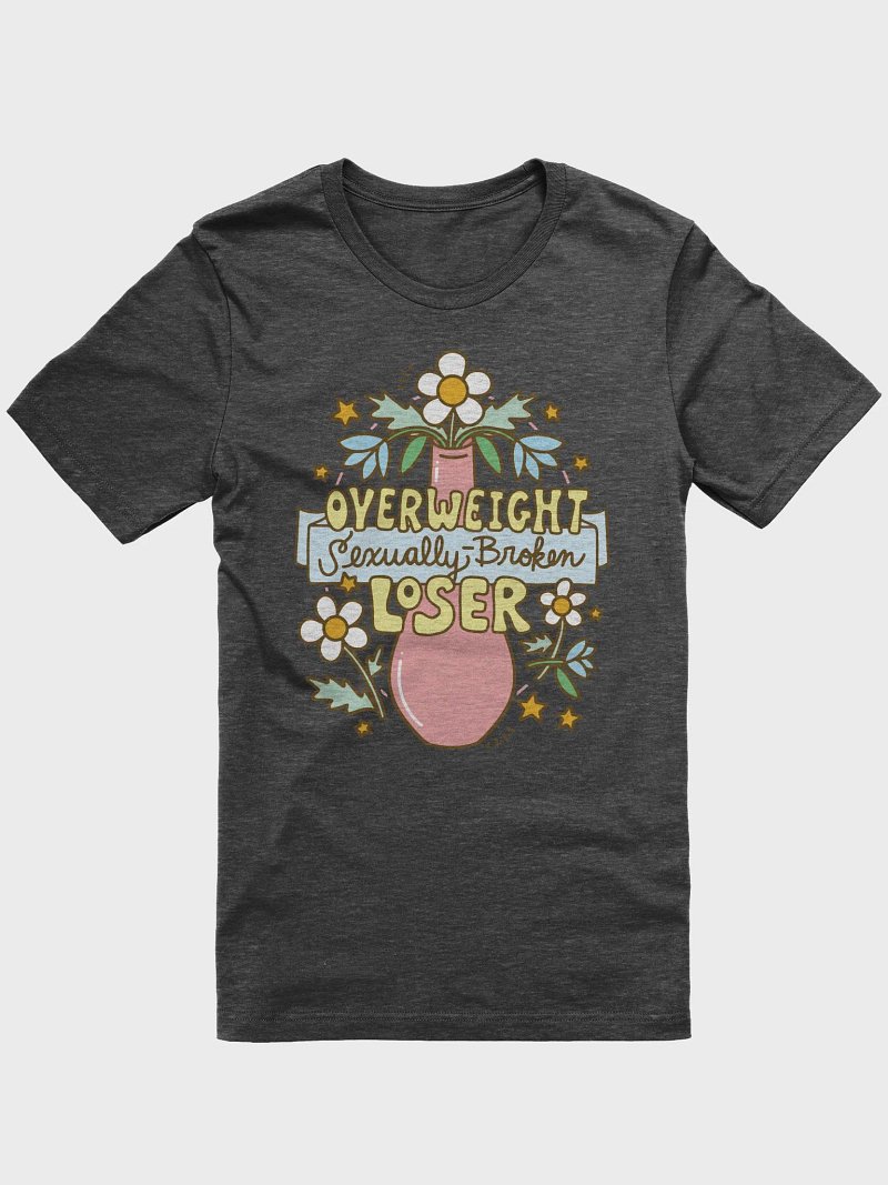 Overweight Sexually Broken Loser (vase version) shirt