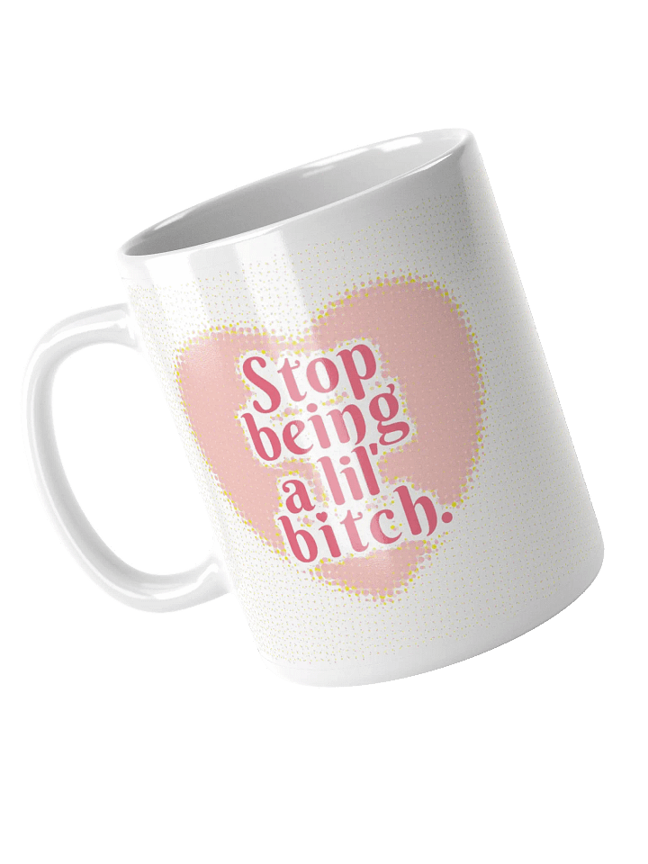 Stop Being a Lil' B*tch - Mug product image (2)