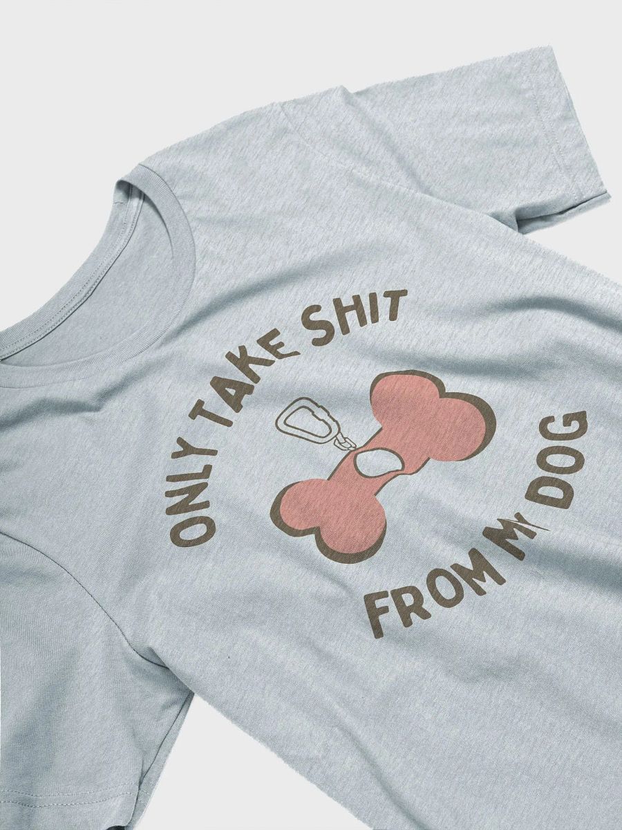 Only Take Shit From My Dog product image (1)