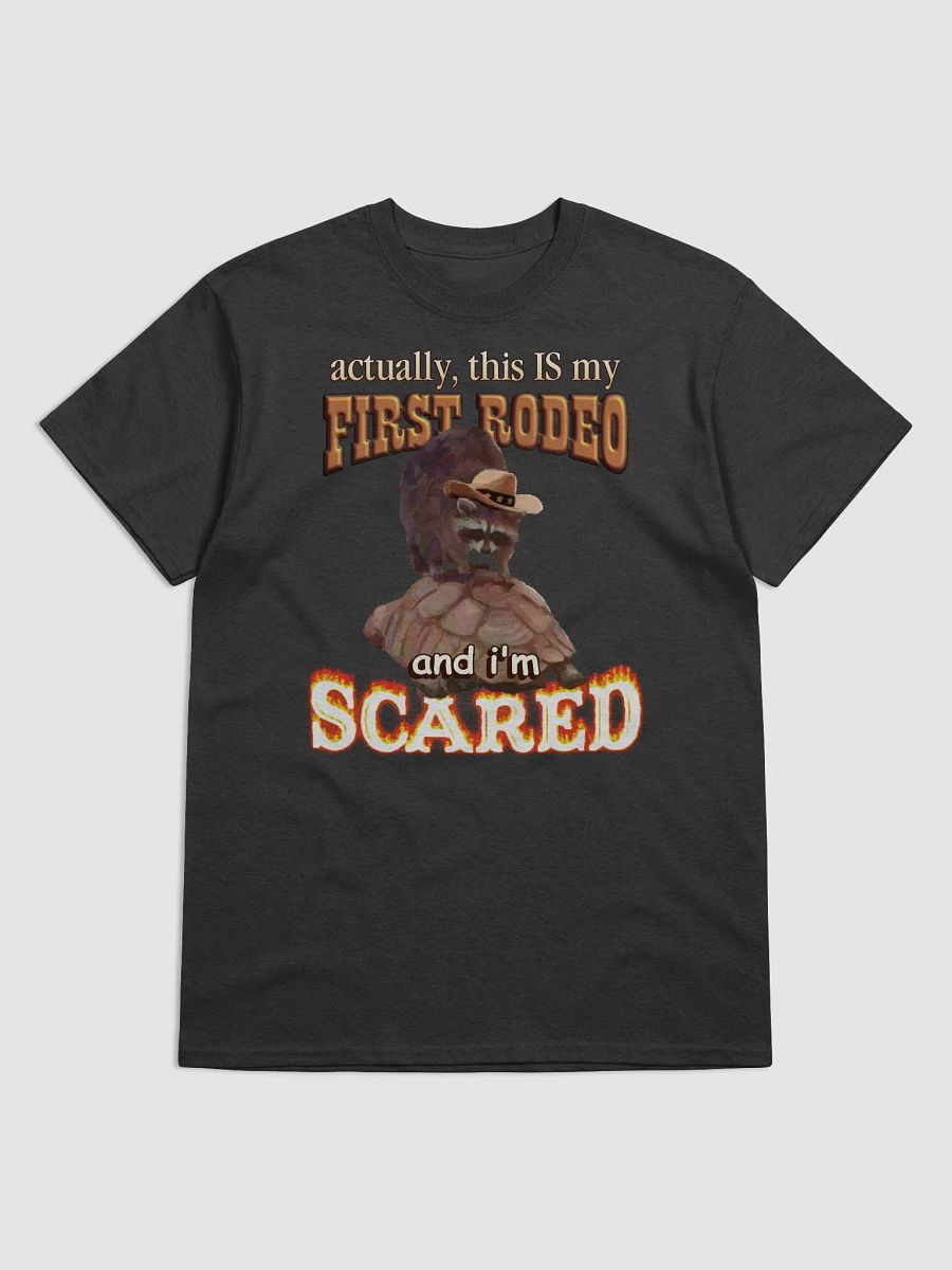 Actually, this is my first rodeo... and I'm scared T-shirt product image (1)
