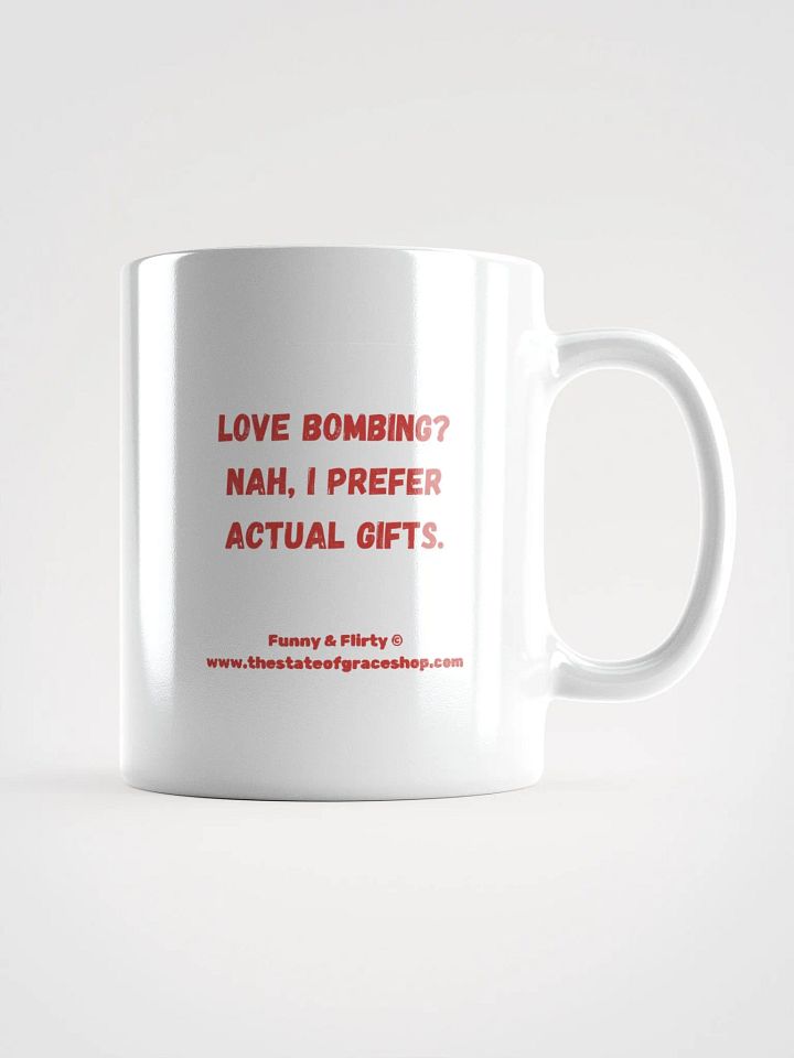 FUNNY & FLIRTY MUGS 4U - “Love bombing? Nah, I prefer actual gifts.” product image (1)