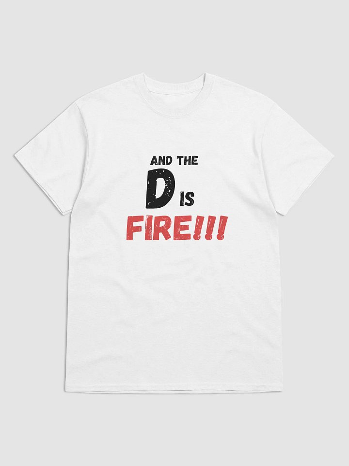 The D Is FIRE !!! T Shirt product image (1)
