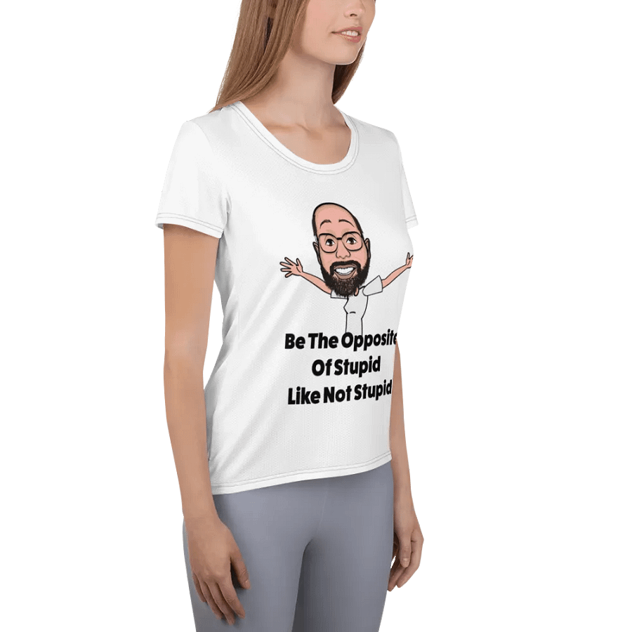 Be The Opposite Of Stupid Women's Athletic Tee product image (11)