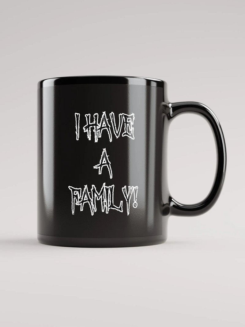 I HAVE A FAMILY! Mug