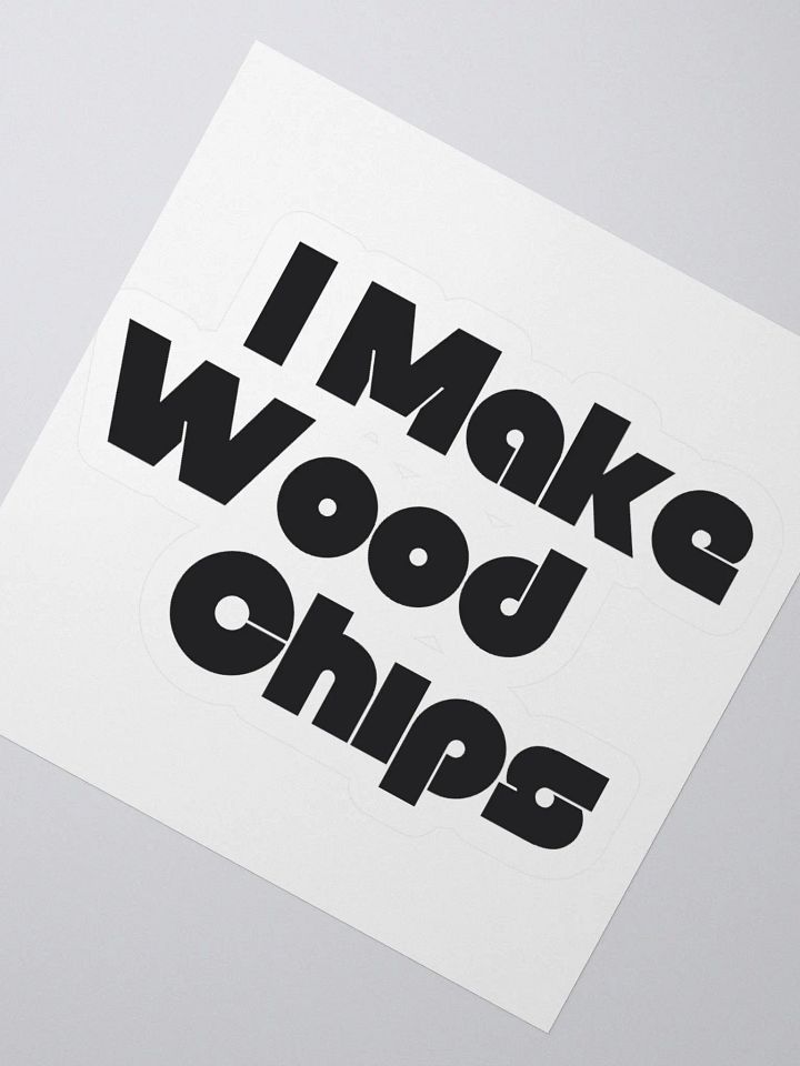 I Make Wood Chips Sticker product image (2)