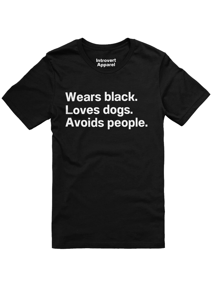 Wears black. Loves dogs. Avoids people. Unisex T-Shirt product image (1)