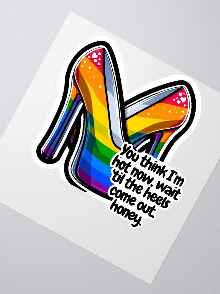 You Think I'm Hot Now, Wait 'Til The Heels Come Out, Honey-Sticker product image (5)