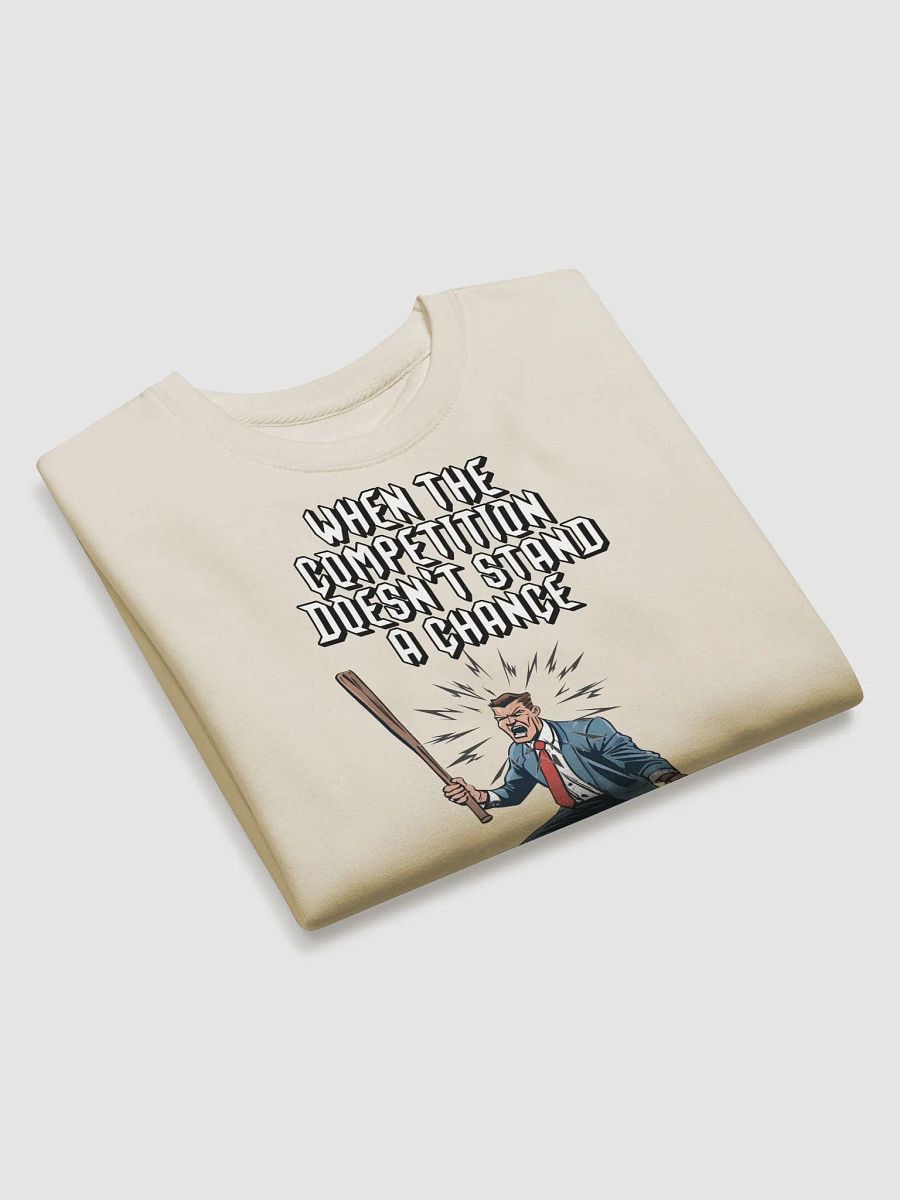 When The Competition Doesn't Stand A Chance - Inspirational Sweatshirt product image (3)