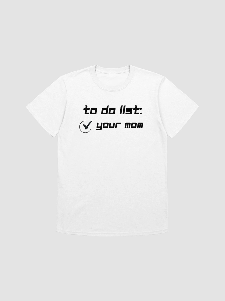 To Do List Your Mom Unisex T-Shirt V8 product image (7)