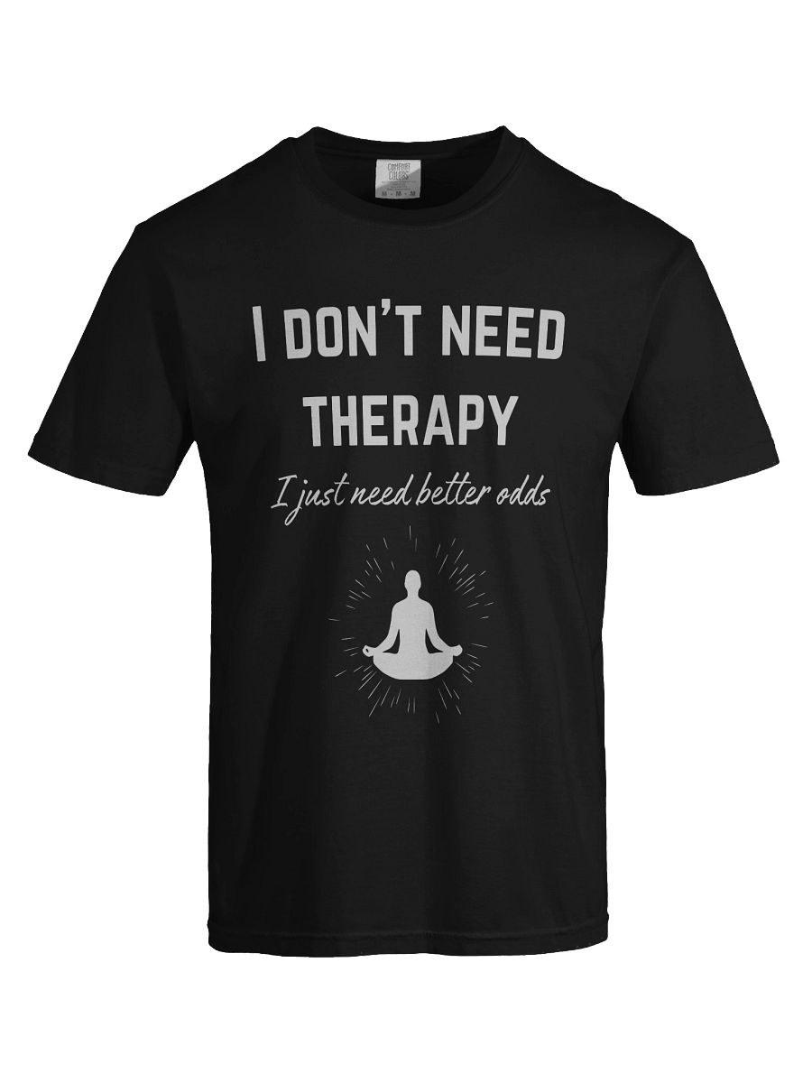 I don't need therapy, I just need better odds -Tee product image (39)