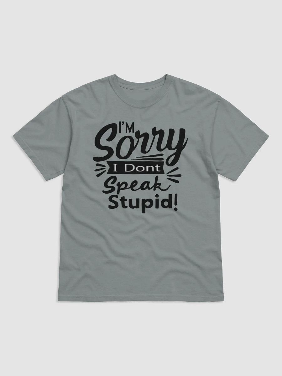 sorry dont speak stupid tshirt product image (2)