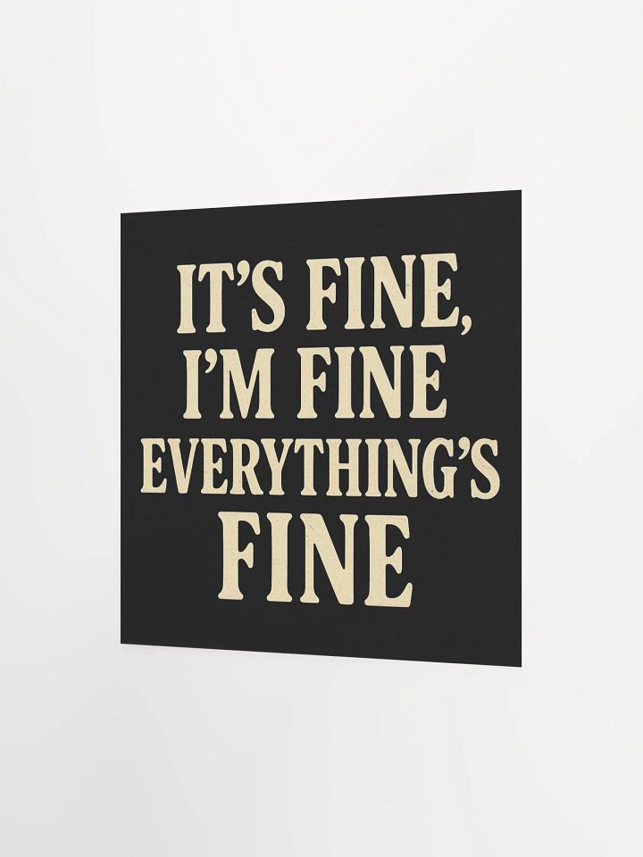 It’s Fine, I’m Fine, Everything’s Fine Matte Poster product image (6)