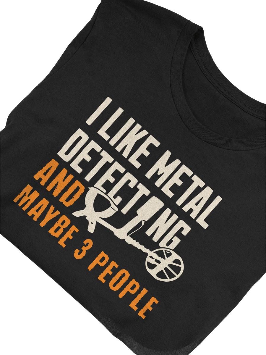 I Like Metal Detecting And Maybe 3 People T-Shirt product image (3)