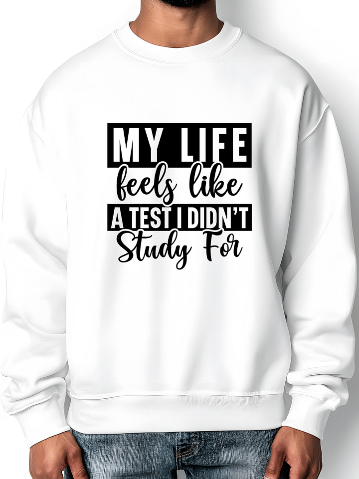 My Life Feels Like A Test I Didn't Study For Crewneck Sweater product image (1)