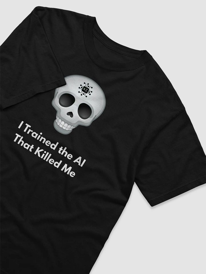 I Trained the AI That Killed Me - Existential Tech Horror T-Shirt product image (2)