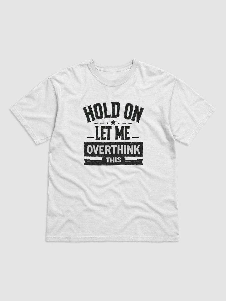 Hold On, Let Me Overthink This - Analytical Mind Tee product image (1)