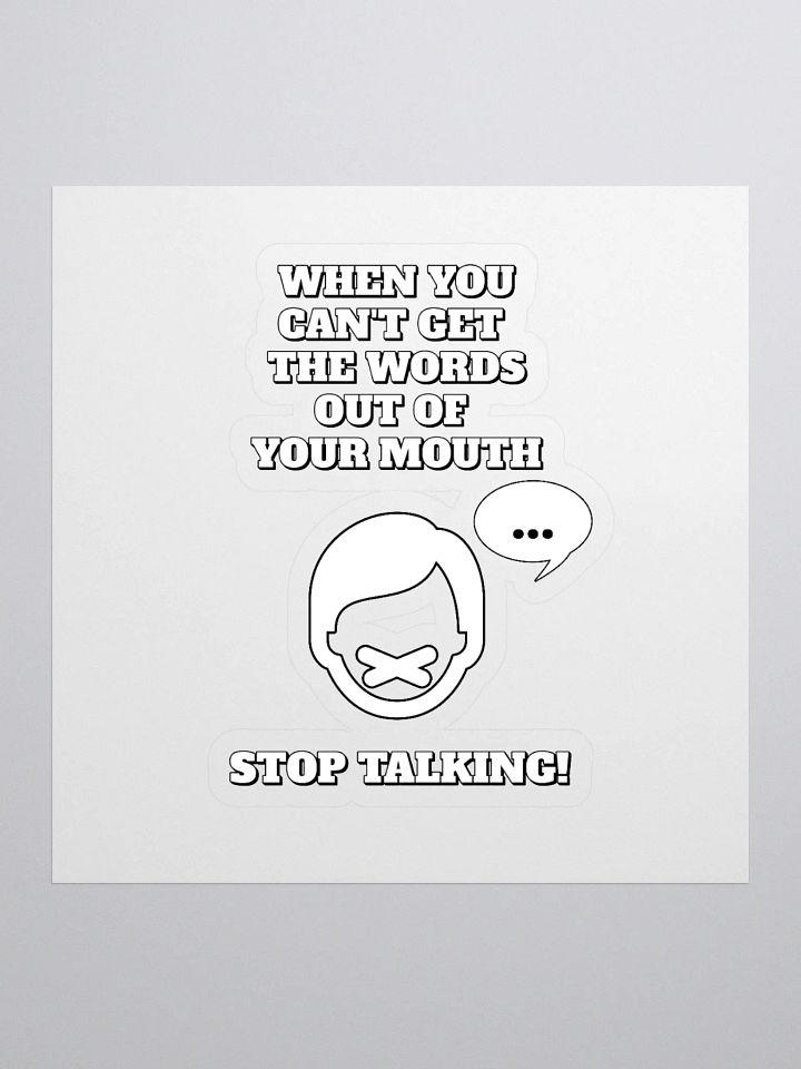 When You Can't Get The Words Out of Your Mouth - Stop Talking Sticker product image (1)