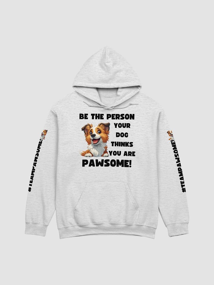 Be the Person Your Dog Thinks You Are - PAWSOME Hoodie Light product image (1)