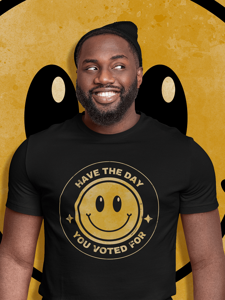 Have the Day You Voted For T-Shirt - Being Liberal product image (1)