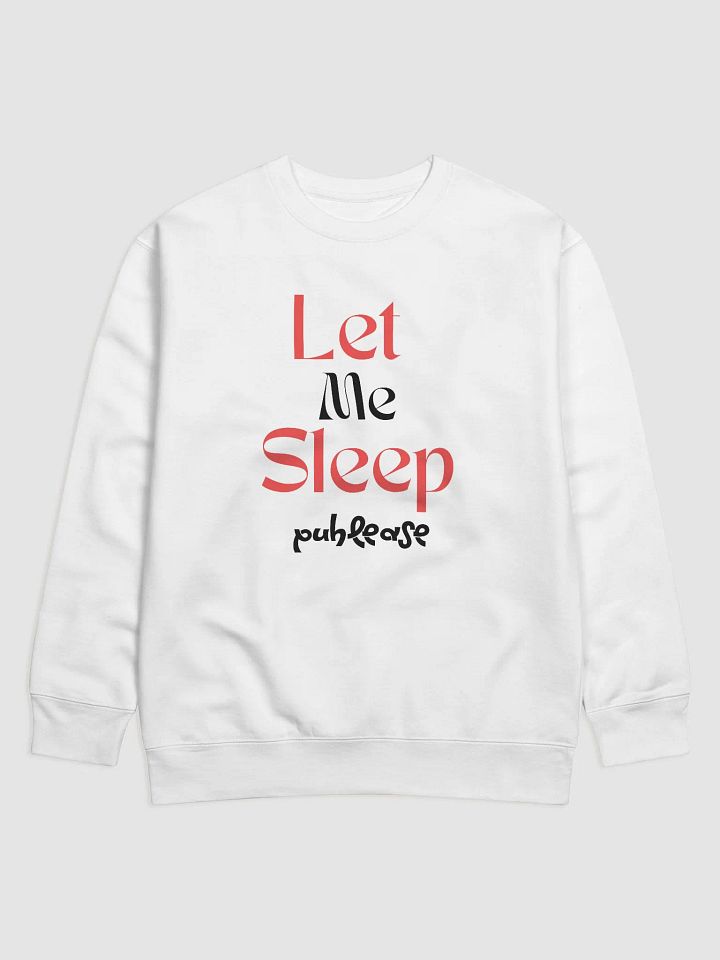 Let Me Sleep Premium Sweatshirt product image (1)