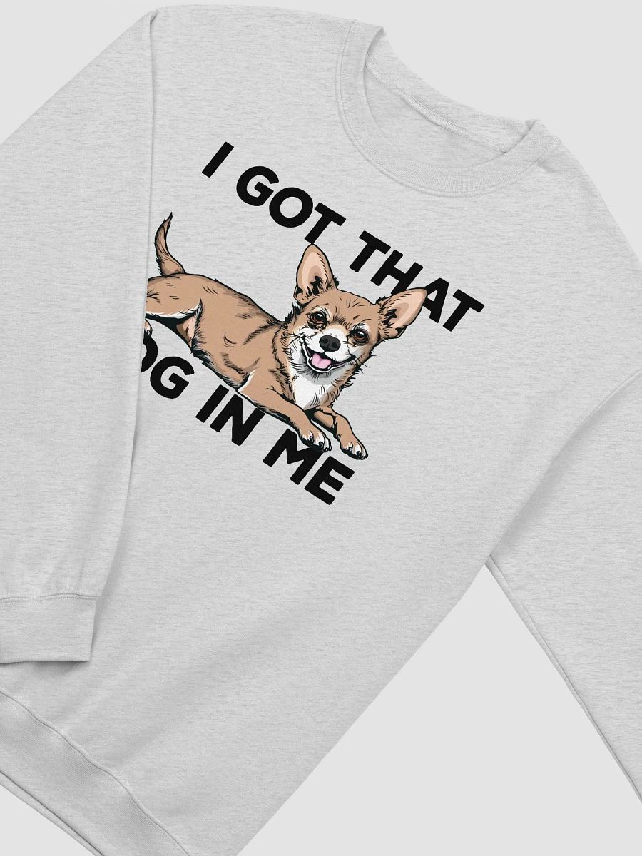 I Got That Dog in Me Sweatshirt of a Chihuahua | Funny Shirt for Chihuahua Paw-rents product image (26)