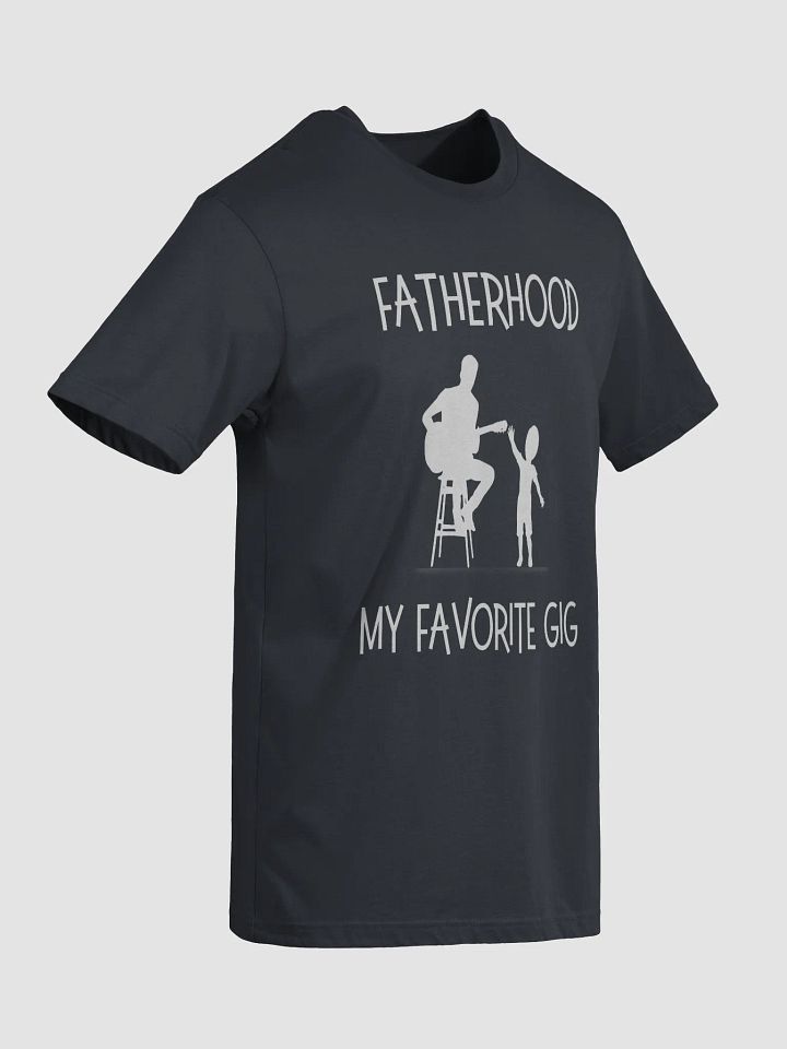 Fatherhood My Favorite Gig T-Shirt product image (2)