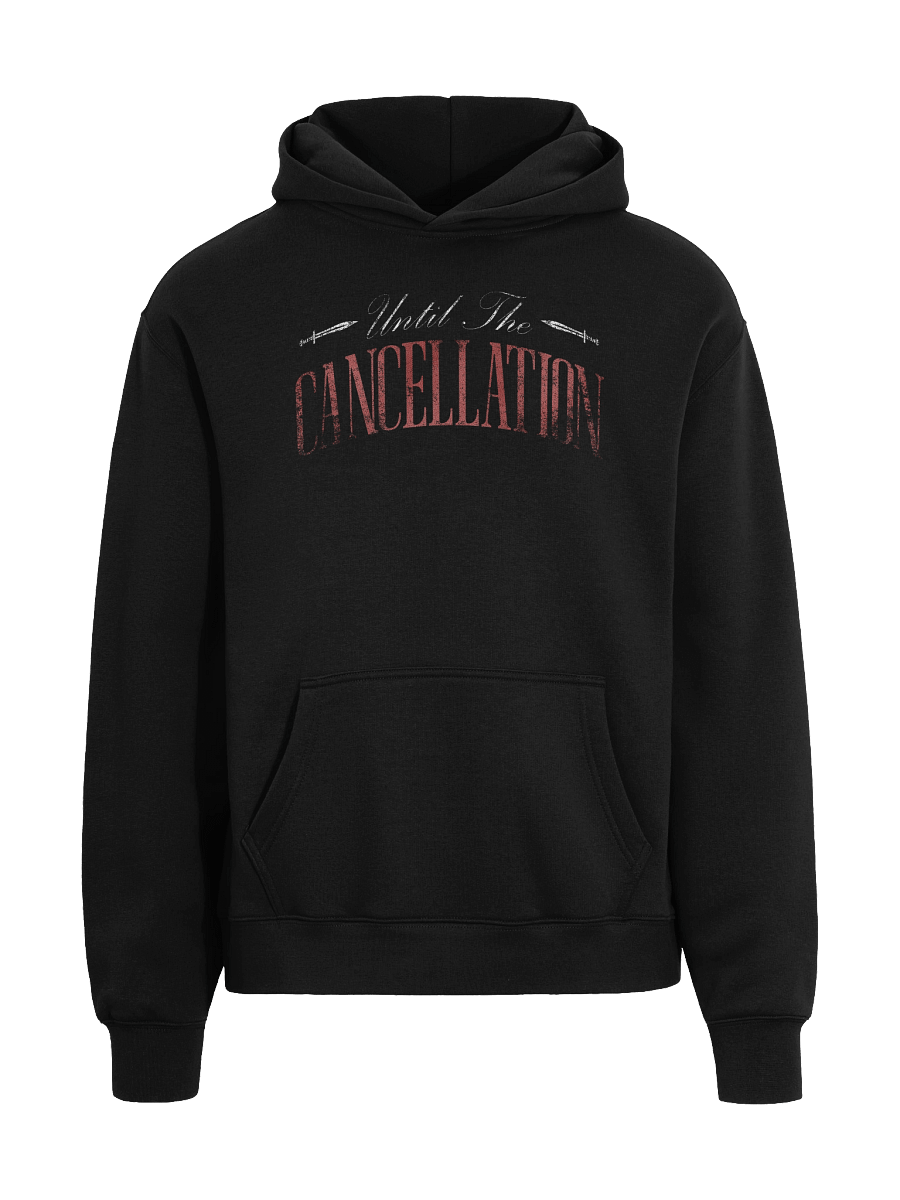 Until the cancellation Hoodie. product image (1)