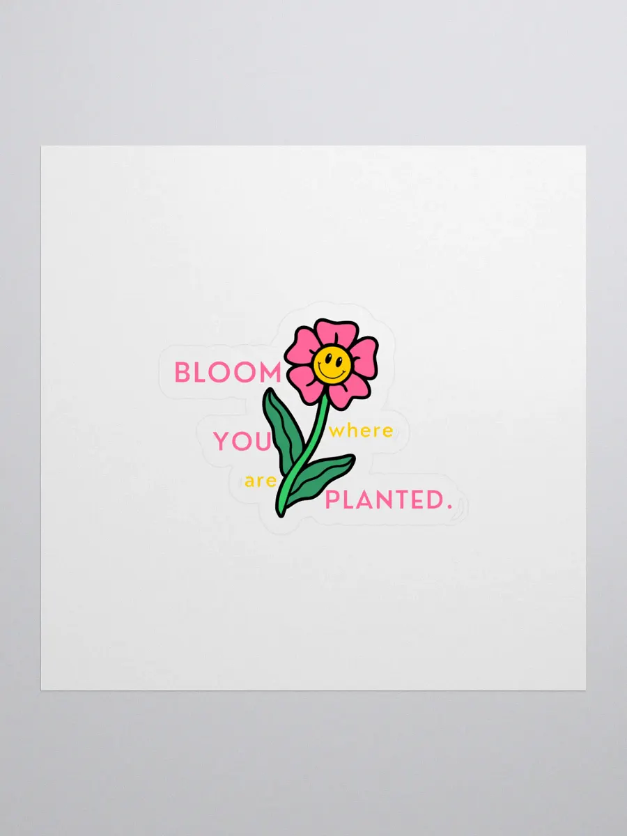 BLOOM where YOU are PLANTED Stickers product image (1)