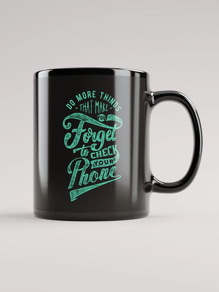 Do More Things That Make You Forget to Check Your Phone Mug product image (1)
