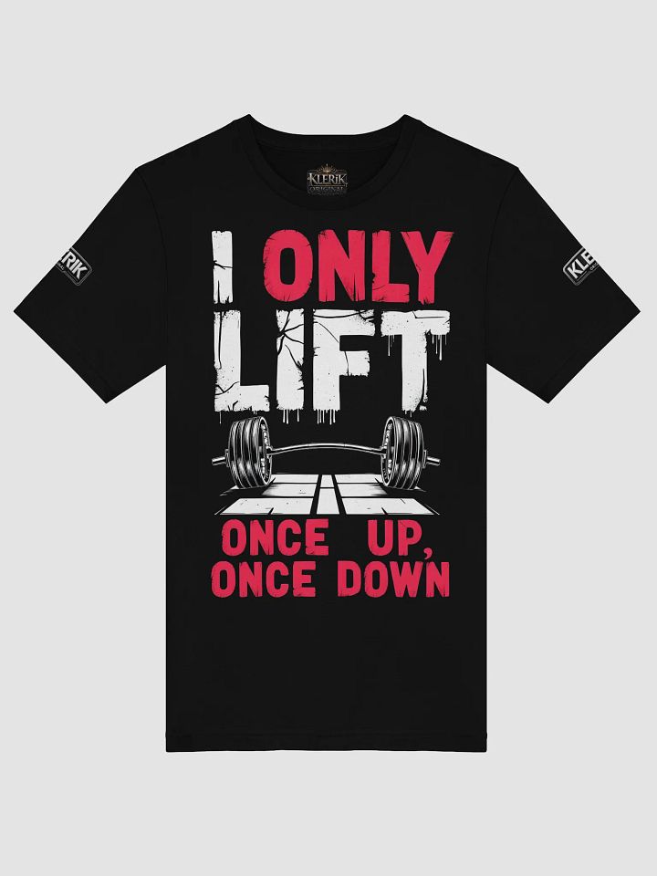 KLERIK Original Logo T-Shirt - I ONLY LIFT ONCE UP,ONCE DOWN product image (7)