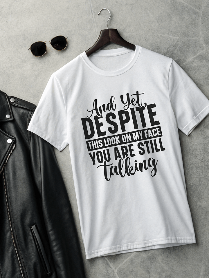 And Yet Despite This Look On My Face Your Are Still Talking Women White T-Shirt product image (2)