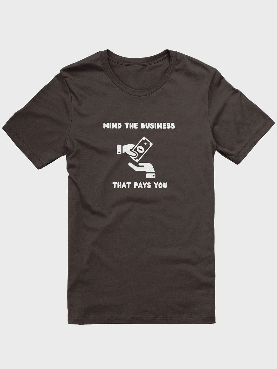 MIND THE BUSINESS THAT PAYS YOU ( white wording) product image (1)