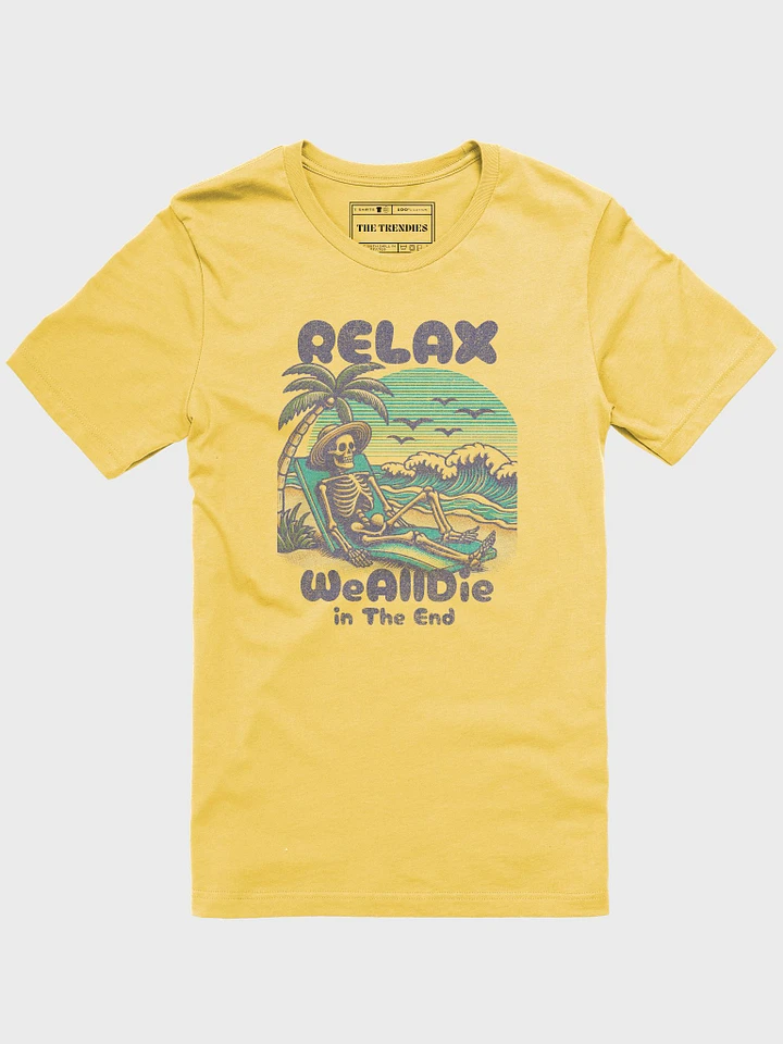 Funny and Laid-Back Yellow T-Shirt with 'Relax We'll Die in the End' Design product image (1)