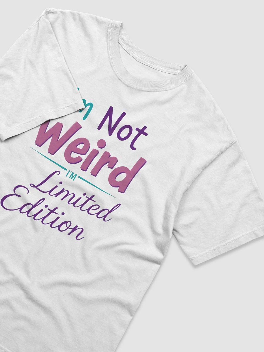 I’m Not Weird, I’m Limited Edition. Tee product image (7)