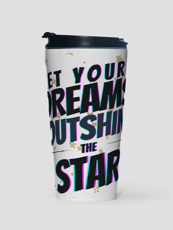 Let Your Dreams Outshine The Stars Travel Mug product image (1)