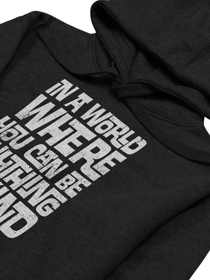 In A World Where You Can Be Anything Hoodie product image (2)