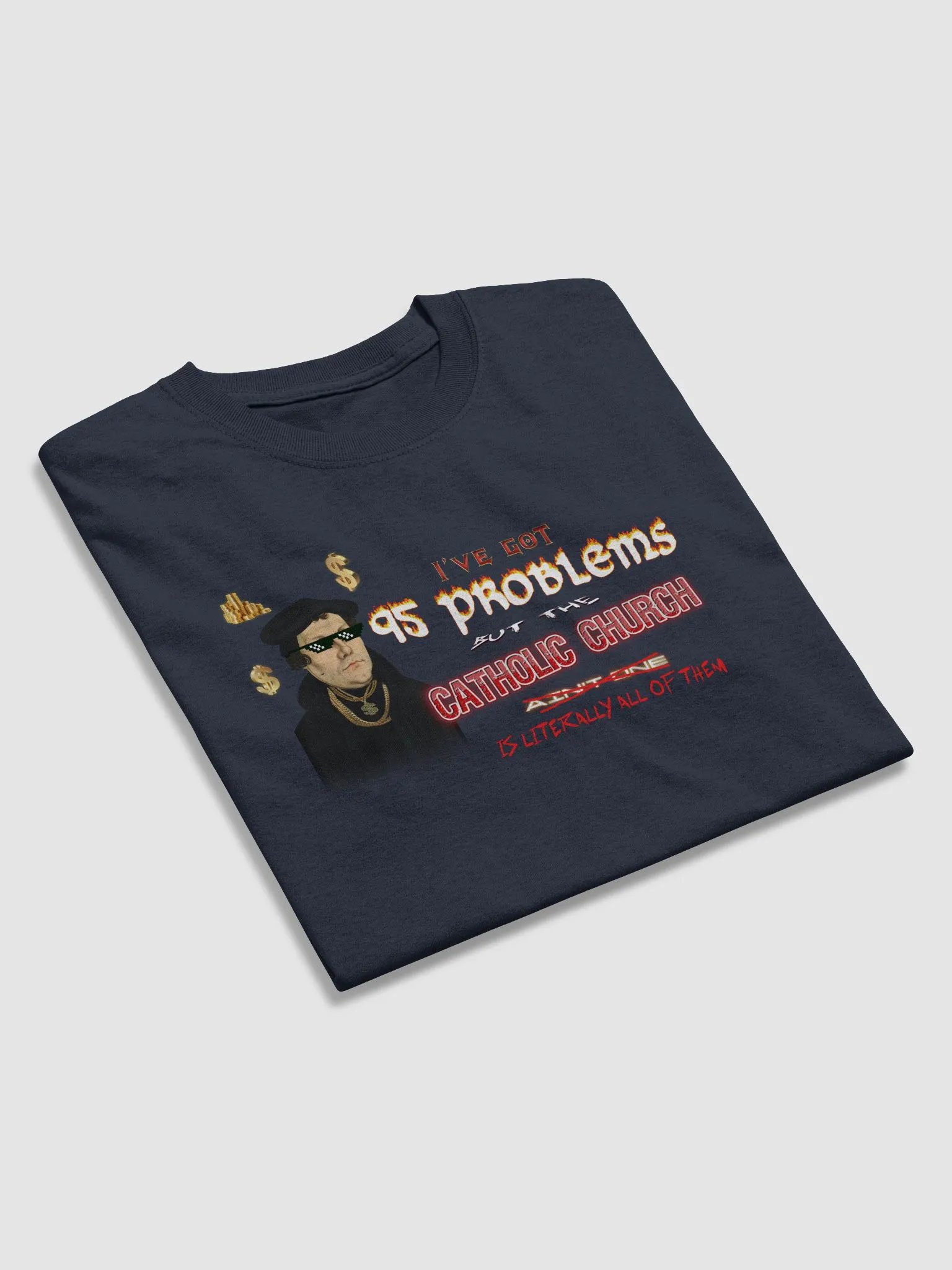 Martin Luther 95 Theses - I've Got 95 Problems (but the catholic church is literally all of them) T-shirt product image (4)