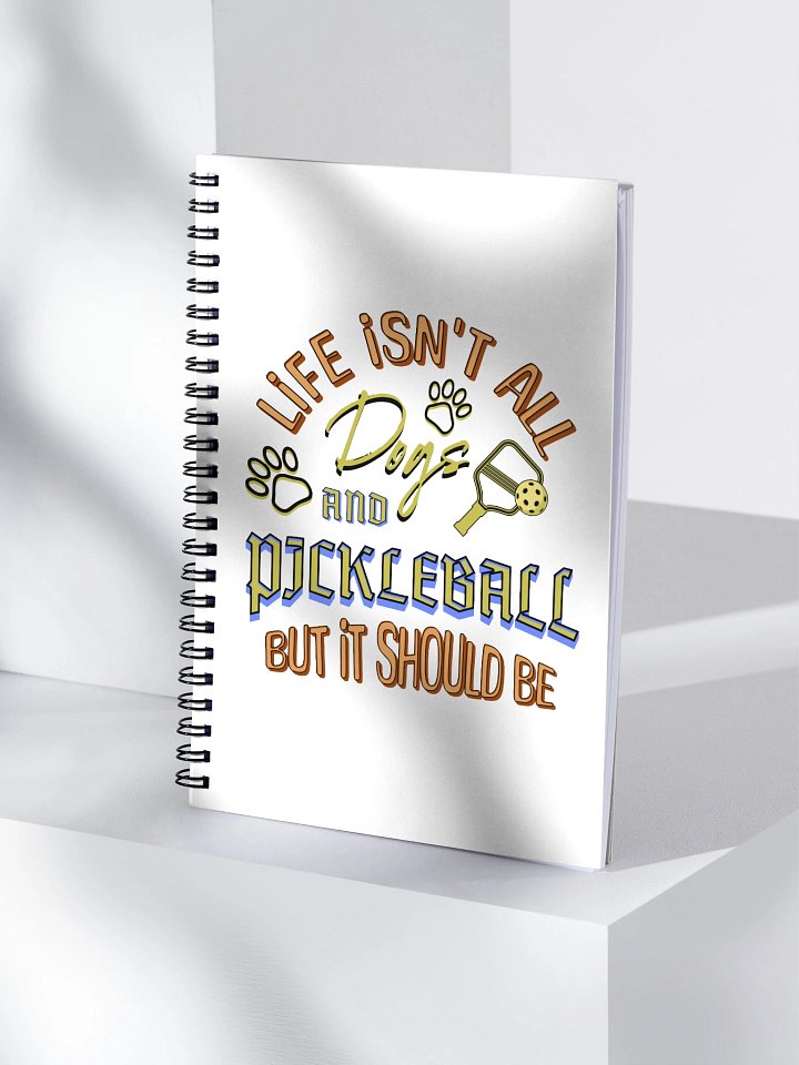 Life Isnt All Dogs And Pickleball Spiral Notebook product image (1)