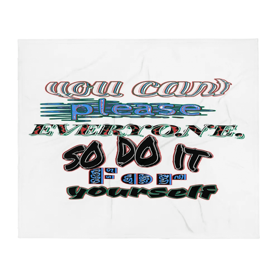 You Cant Please Everyone, So Do It For Yourself - White - Throw Blanket product image (1)